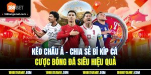 Kèo Châu Á - Chia Sẻ Bí Kíp Cá Cược Bóng Đá Siêu Hiệu Quả